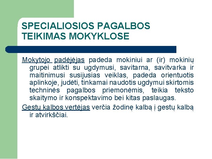 SPECIALIOSIOS PAGALBOS TEIKIMAS MOKYKLOSE Mokytojo padėjėjas padeda mokiniui ar (ir) mokinių grupei atlikti su