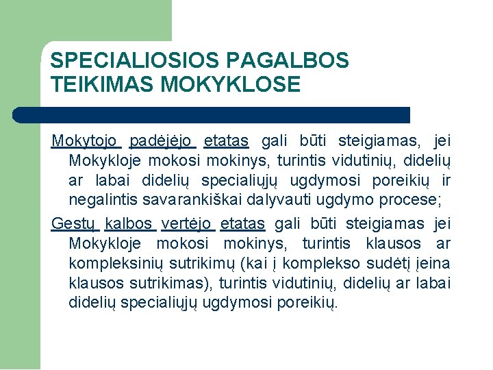 SPECIALIOSIOS PAGALBOS TEIKIMAS MOKYKLOSE Mokytojo padėjėjo etatas gali būti steigiamas, jei Mokykloje mokosi mokinys,