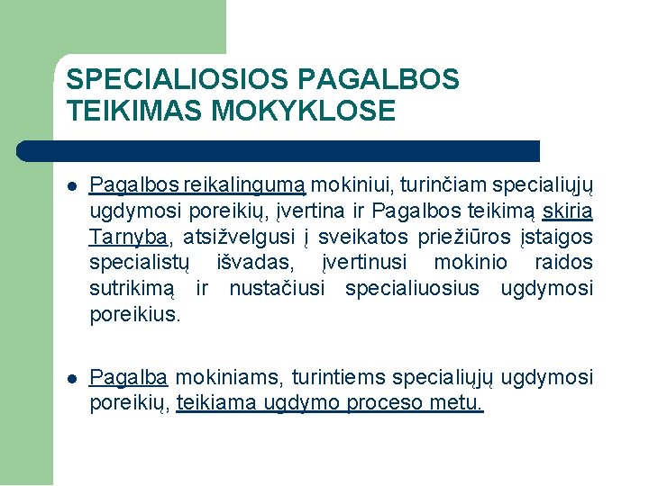 SPECIALIOSIOS PAGALBOS TEIKIMAS MOKYKLOSE Pagalbos reikalingumą mokiniui, turinčiam specialiųjų ugdymosi poreikių, įvertina ir Pagalbos