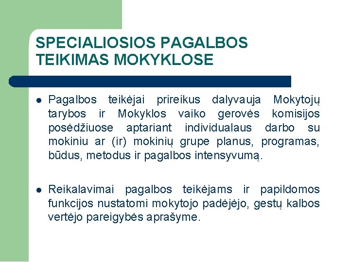 SPECIALIOSIOS PAGALBOS TEIKIMAS MOKYKLOSE Pagalbos teikėjai prireikus dalyvauja Mokytojų tarybos ir Mokyklos vaiko gerovės