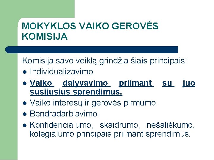 MOKYKLOS VAIKO GEROVĖS KOMISIJA Komisija savo veiklą grindžia šiais principais: Individualizavimo. Vaiko dalyvavimo priimant