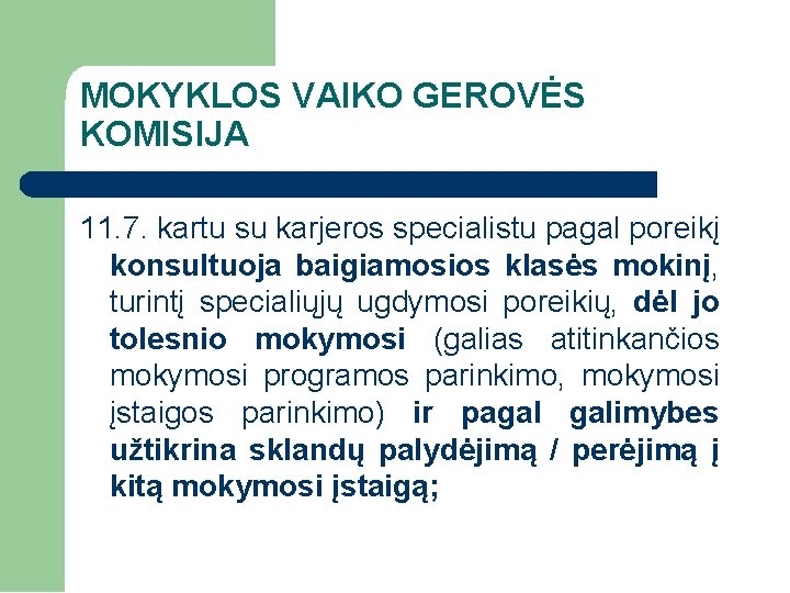 MOKYKLOS VAIKO GEROVĖS KOMISIJA 11. 7. kartu su karjeros specialistu pagal poreikį konsultuoja baigiamosios