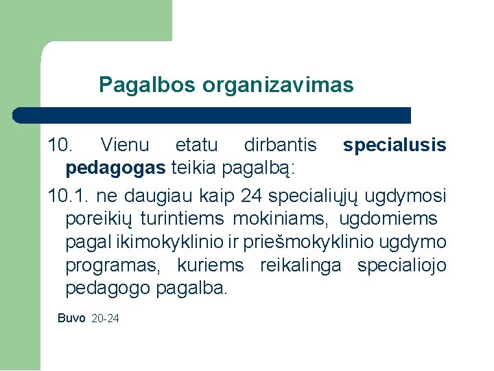 Pagalbos organizavimas 10. Vienu etatu dirbantis specialusis pedagogas teikia pagalbą: 10. 1. ne daugiau