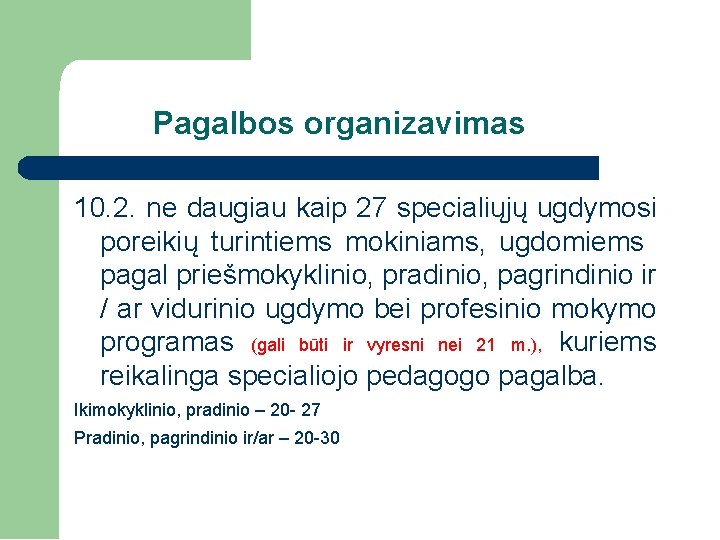 Pagalbos organizavimas 10. 2. ne daugiau kaip 27 specialiųjų ugdymosi poreikių turintiems mokiniams, ugdomiems