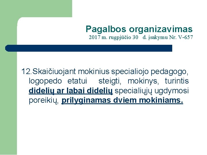 Pagalbos organizavimas 2017 m. rugpjūčio 30 d. įsakymu Nr. V-657 12. Skaičiuojant mokinius specialiojo