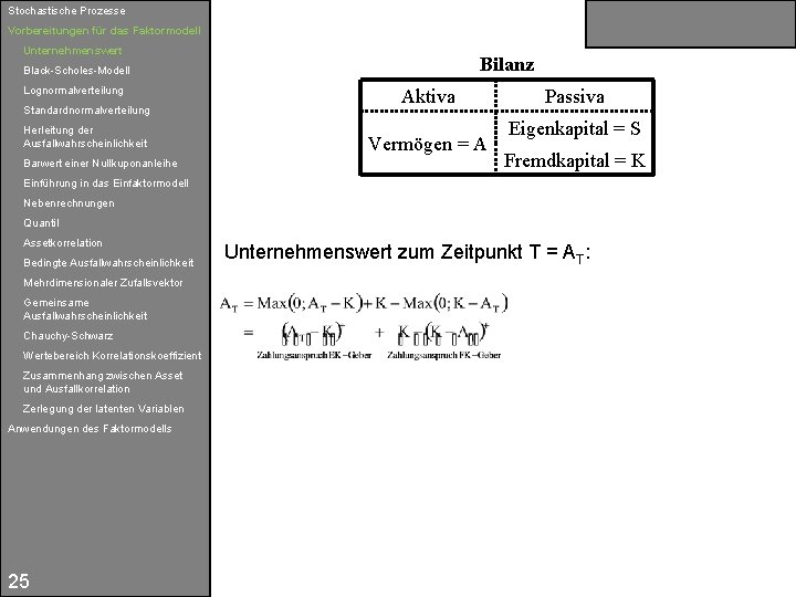 Stochastische Prozesse Vorbereitungen für das Faktormodell Unternehmenswert Bilanz Black-Scholes-Modell Lognormalverteilung Standardnormalverteilung Herleitung der Ausfallwahrscheinlichkeit