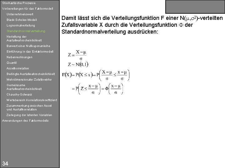 Stochastische Prozesse Vorbereitungen für das Faktormodell Unternehmenswert Black-Scholes-Modell Lognormalverteilung Standardnormalverteilung Herleitung der Ausfallwahrscheinlichkeit Barwert