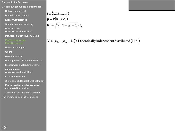 Stochastische Prozesse Vorbereitungen für das Faktormodell Unternehmenswert Black-Scholes-Modell Lognormalverteilung Standardnormalverteilung Herleitung der Ausfallwahrscheinlichkeit Barwert