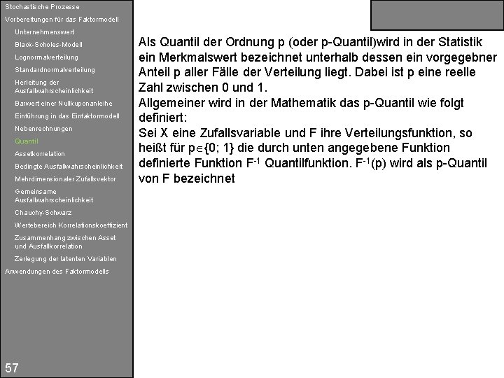 Stochastische Prozesse Vorbereitungen für das Faktormodell Unternehmenswert Black-Scholes-Modell Lognormalverteilung Standardnormalverteilung Herleitung der Ausfallwahrscheinlichkeit Barwert