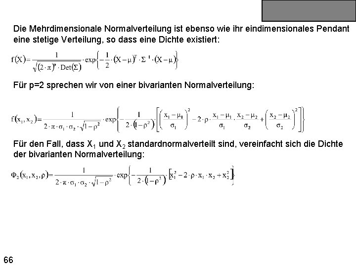 Die Mehrdimensionale Normalverteilung ist ebenso wie ihr eindimensionales Pendant eine stetige Verteilung, so dass