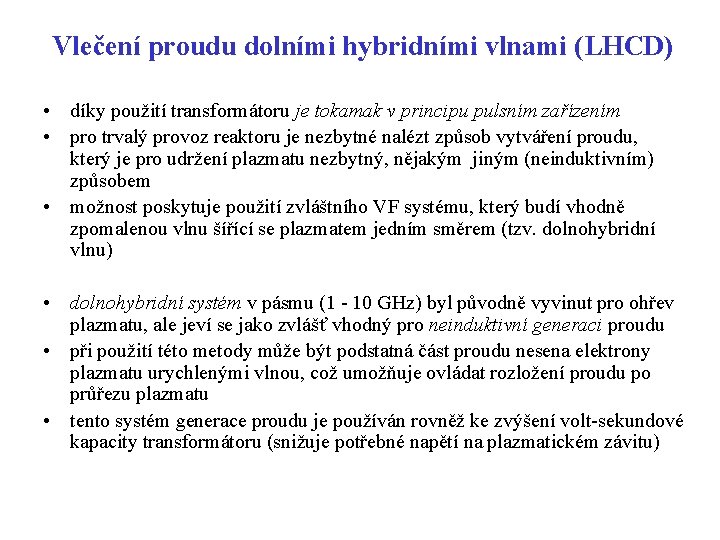 Vlečení proudu dolními hybridními vlnami (LHCD) • díky použití transformátoru je tokamak v principu