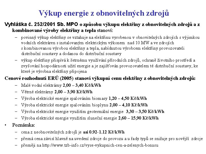 Výkup energie z obnovitelných zdrojů Vyhláška č. 252/2001 Sb. MPO o způsobu výkupu elektřiny