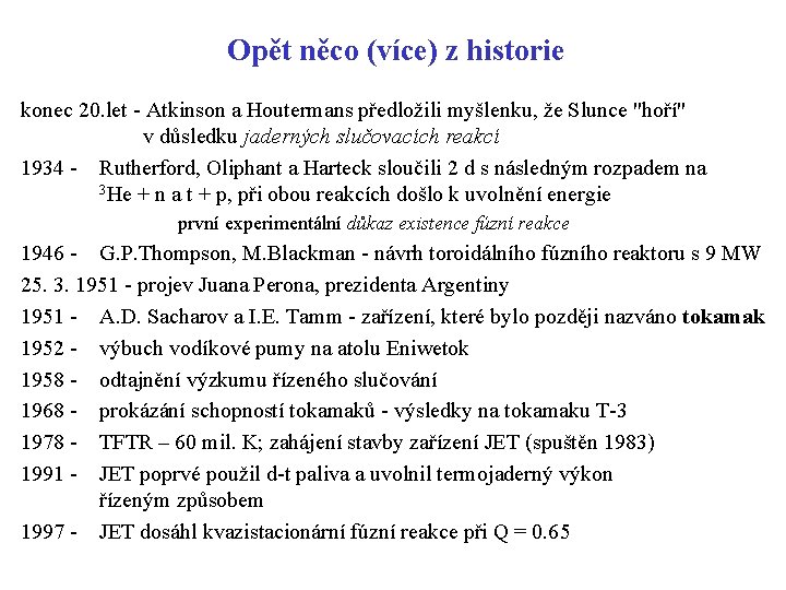 Opět něco (více) z historie konec 20. let - Atkinson a Houtermans předložili myšlenku,