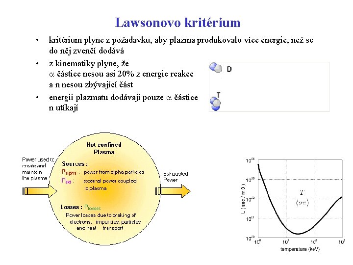 Lawsonovo kritérium • • • kritérium plyne z požadavku, aby plazma produkovalo více energie,
