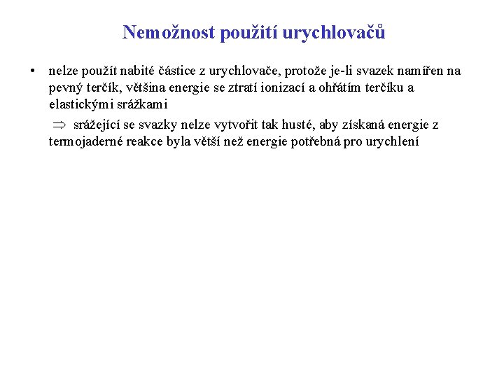 Nemožnost použití urychlovačů • nelze použít nabité částice z urychlovače, protože je-li svazek namířen