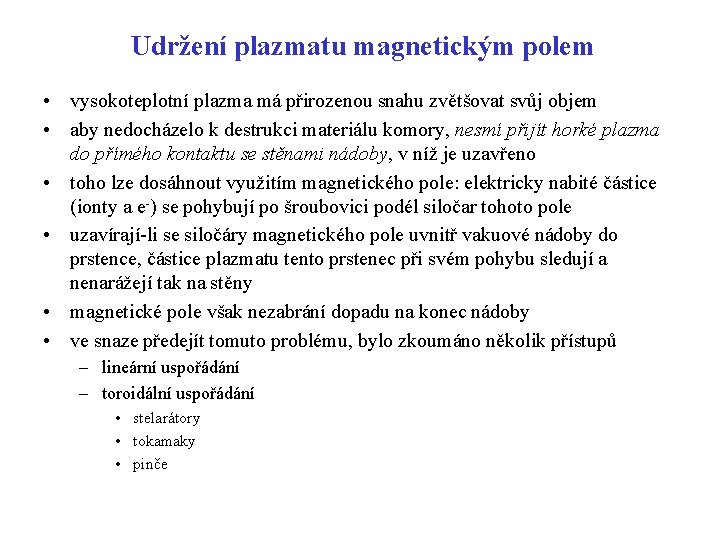 Udržení plazmatu magnetickým polem • vysokoteplotní plazma má přirozenou snahu zvětšovat svůj objem •