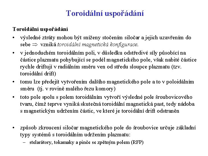 Toroidální uspořádání • výsledné ztráty mohou být sníženy stočením siločar a jejich uzavřením do