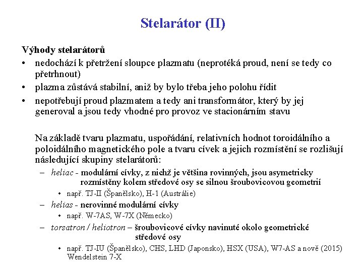 Stelarátor (II) Výhody stelarátorů • nedochází k přetržení sloupce plazmatu (neprotéká proud, není se