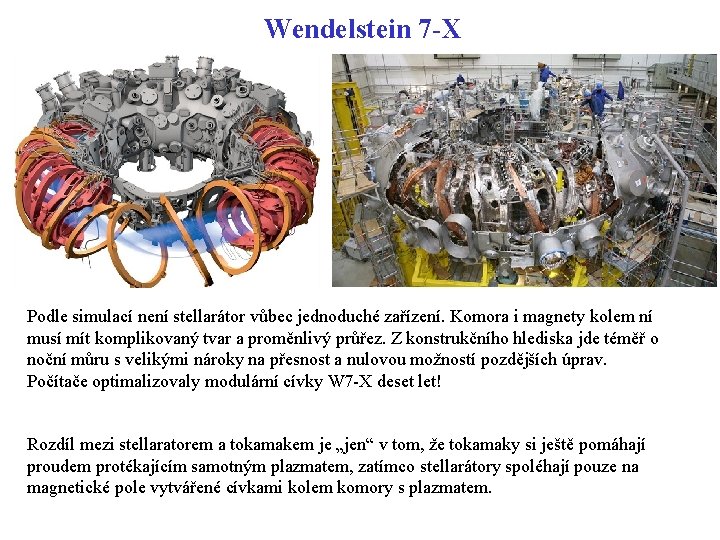 Wendelstein 7 -X Podle simulací není stellarátor vůbec jednoduché zařízení. Komora i magnety kolem