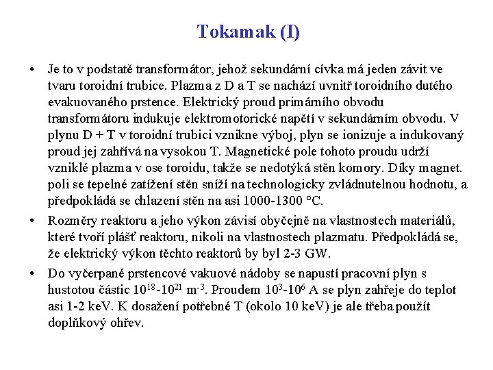 Tokamak (I) • Je to v podstatě transformátor, jehož sekundární cívka má jeden závit