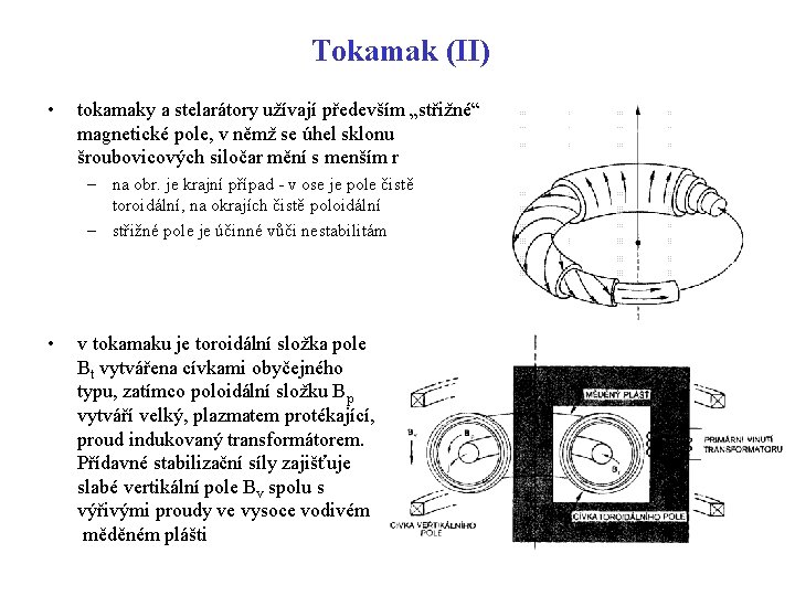 Tokamak (II) • tokamaky a stelarátory užívají především „střižné“ magnetické pole, v němž se