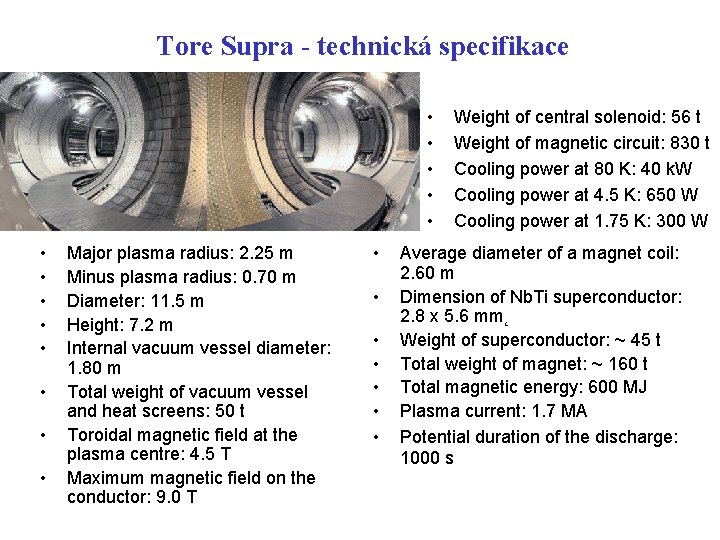 Tore Supra - technická specifikace • • • • Major plasma radius: 2. 25