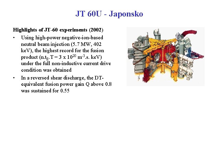 JT 60 U - Japonsko Highlights of JT-60 experiments (2002) • Using high-power negative-ion-based