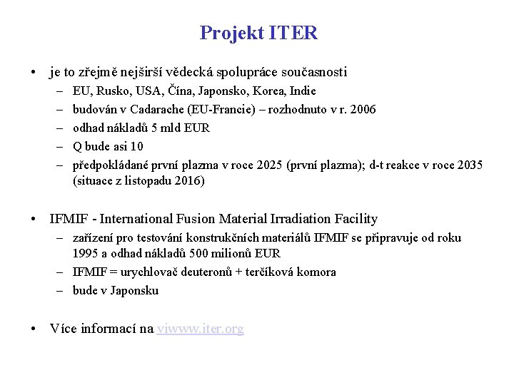 Projekt ITER • je to zřejmě nejširší vědecká spolupráce současnosti – – – EU,