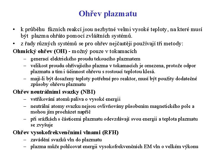 Ohřev plazmatu • k průběhu fúzních reakcí jsou nezbytné velmi vysoké teploty, na které