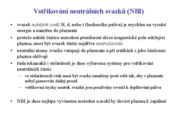 Vstřikování neutrálních svazků (NBI) • svazek nabitých iontů H, d, nebo t (budoucího paliva)