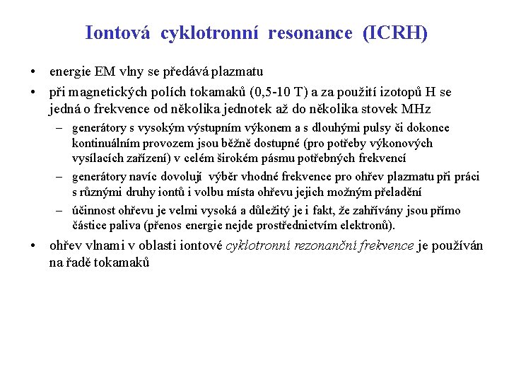 Iontová cyklotronní resonance (ICRH) • energie EM vlny se předává plazmatu • při magnetických