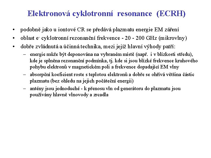 Elektronová cyklotronní resonance (ECRH) • podobně jako u iontové CR se předává plazmatu energie