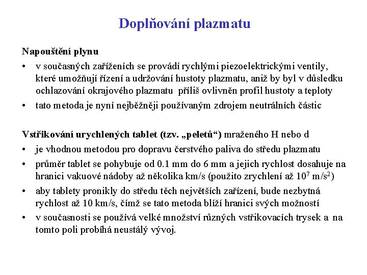 Doplňování plazmatu Napouštění plynu • v současných zaříženích se provádí rychlými piezoelektrickými ventily, které