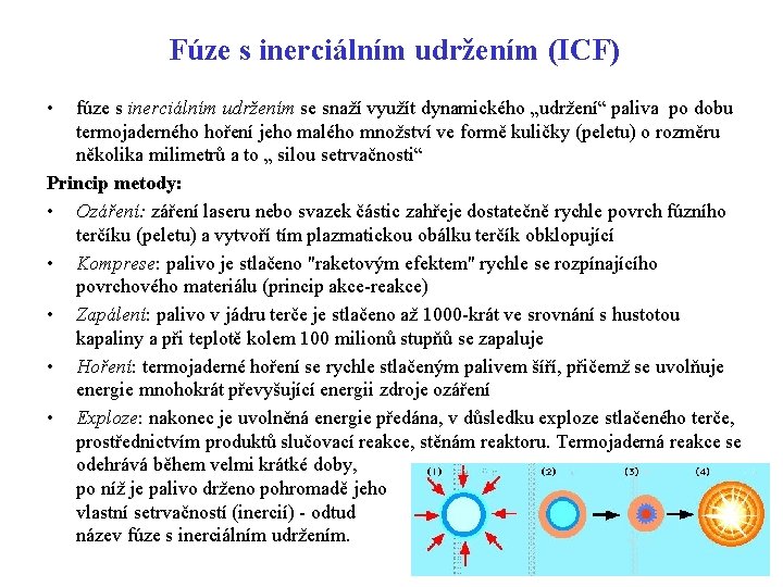 Fúze s inerciálním udržením (ICF) • fúze s inerciálním udržením se snaží využít dynamického