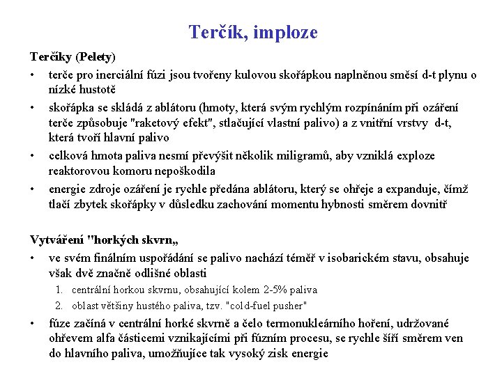 Terčík, imploze Terčíky (Pelety) • terče pro inerciální fúzi jsou tvořeny kulovou skořápkou naplněnou
