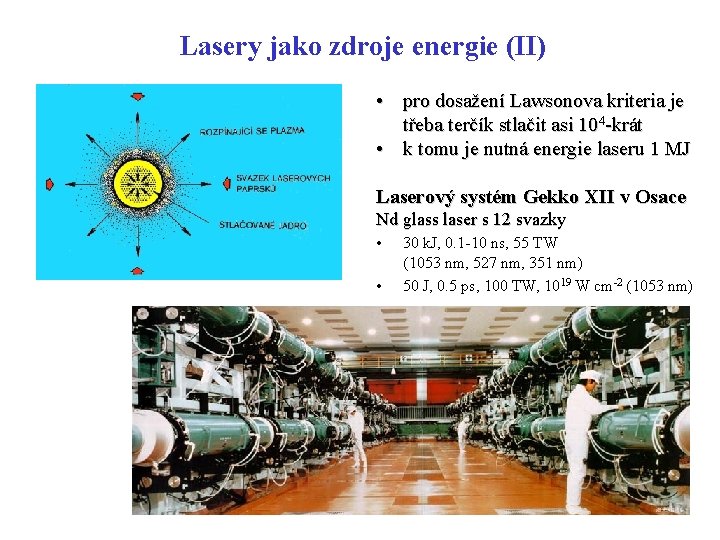 Lasery jako zdroje energie (II) • pro dosažení Lawsonova kriteria je třeba terčík stlačit