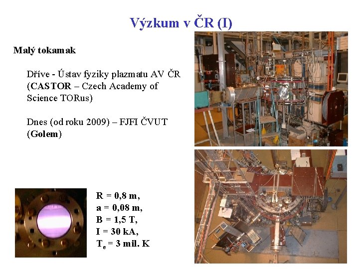 Výzkum v ČR (I) Malý tokamak Dříve - Ústav fyziky plazmatu AV ČR (CASTOR