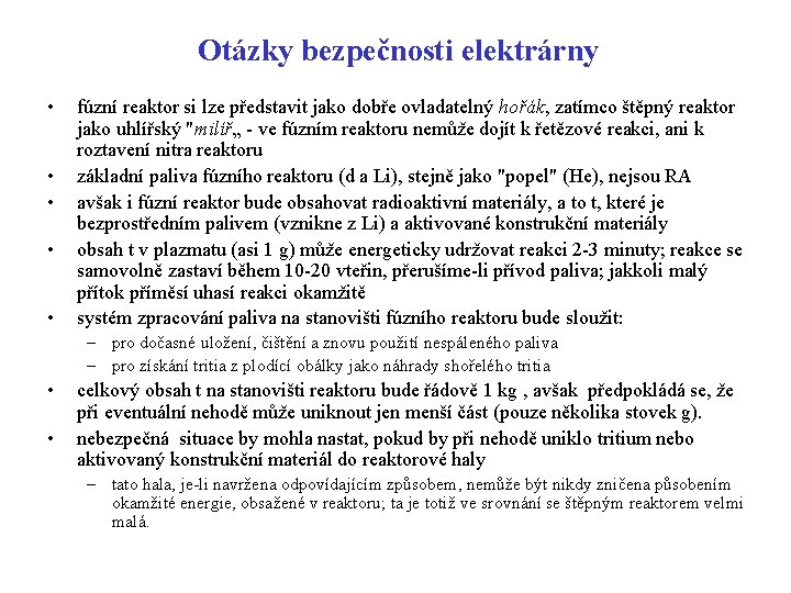 Otázky bezpečnosti elektrárny • • • fúzní reaktor si lze představit jako dobře ovladatelný