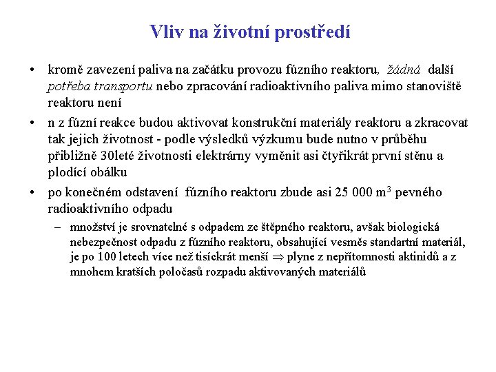 Vliv na životní prostředí • kromě zavezení paliva na začátku provozu fúzního reaktoru, žádná