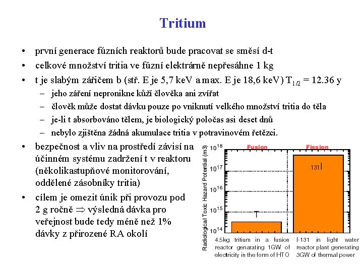 Tritium • první generace fúzních reaktorů bude pracovat se směsí d-t • celkové množství