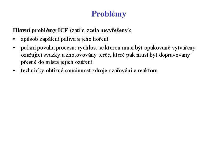 Problémy Hlavní problémy ICF (zatím zcela nevyřešeny): • způsob zapálení paliva a jeho hoření