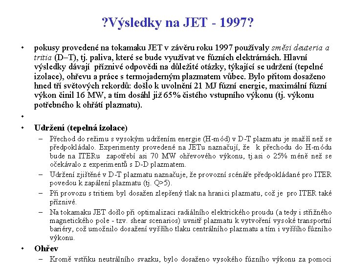 ? Výsledky na JET - 1997? • • • pokusy provedené na tokamaku JET