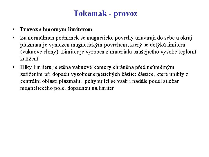 Tokamak - provoz • Provoz s hmotným limiterem • Za normálních podmínek se magnetické