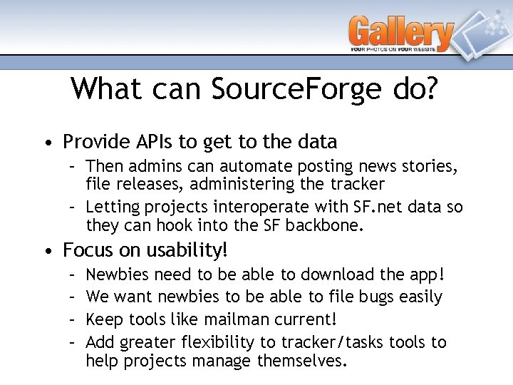 What can Source. Forge do? • Provide APIs to get to the data –