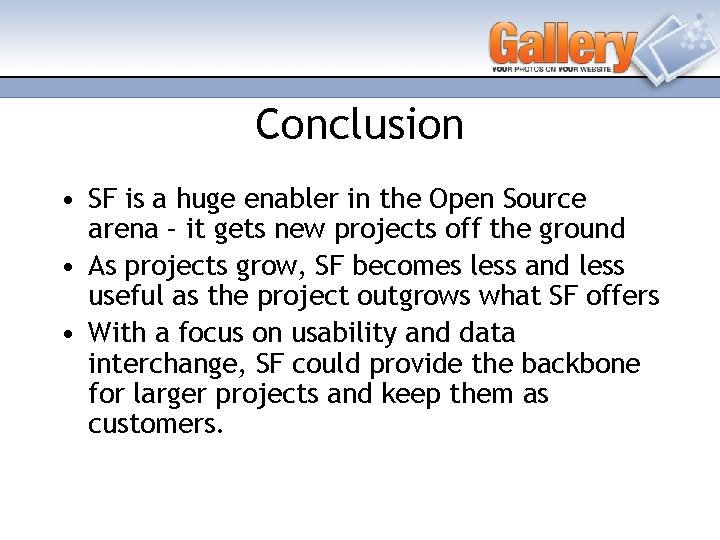 Conclusion • SF is a huge enabler in the Open Source arena – it