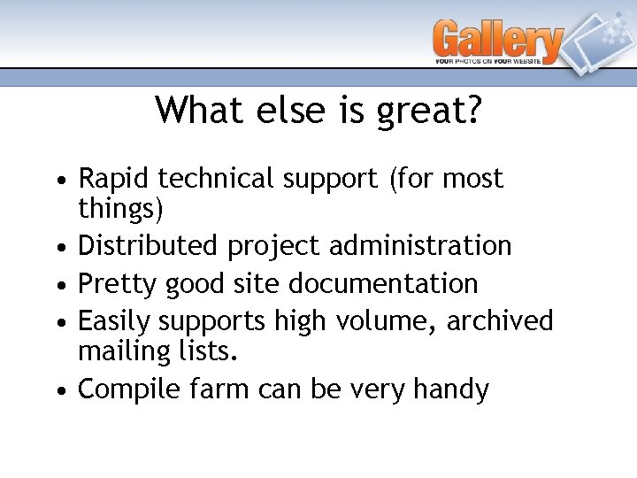 What else is great? • Rapid technical support (for most things) • Distributed project