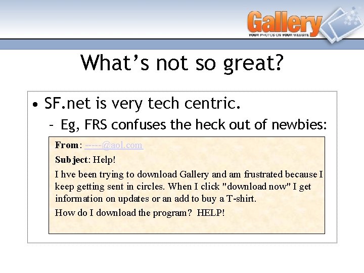 What’s not so great? • SF. net is very tech centric. – Eg, FRS