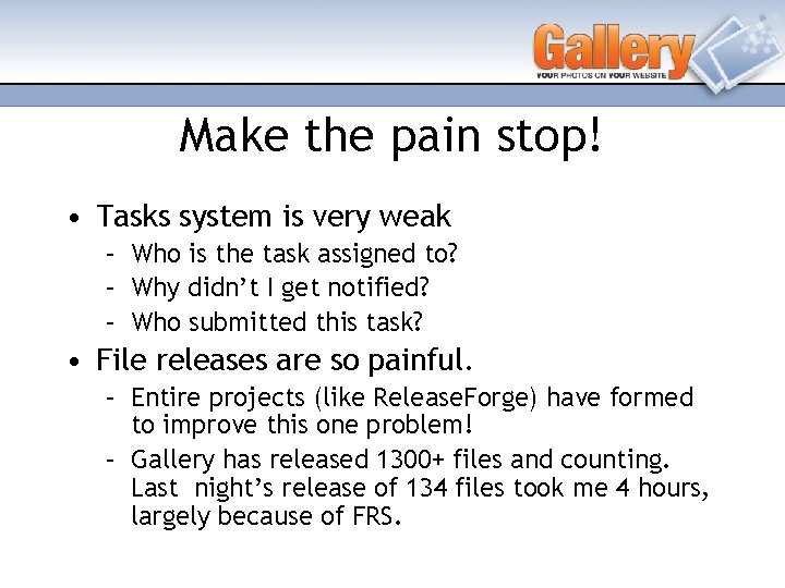 Make the pain stop! • Tasks system is very weak – Who is the