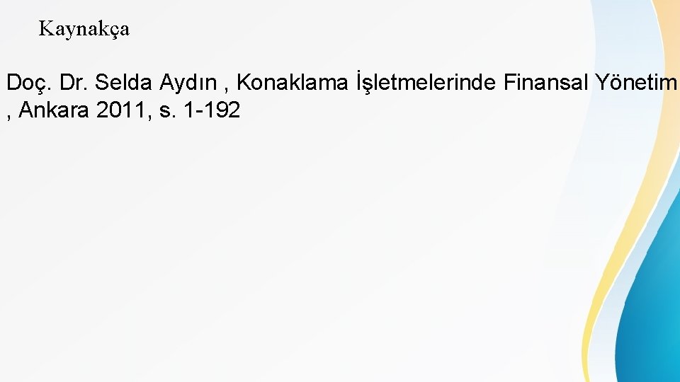 Kaynakça Doç. Dr. Selda Aydın , Konaklama İşletmelerinde Finansal Yönetim , Ankara 2011, s.