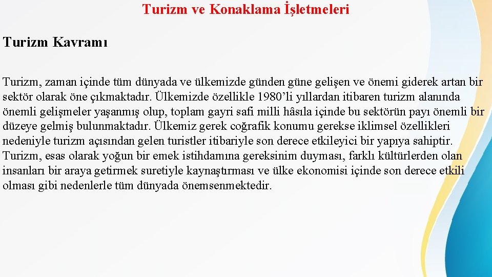 Turizm ve Konaklama İşletmeleri Turizm Kavramı Turizm, zaman içinde tüm dünyada ve ülkemizde günden